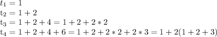 t_{1}=1&#10;&#10;t_{2}=1+2&#10;&#10;t_{3}=1+2+4=1+2+2*2&#10;&#10;t_{4}=1+2+4+6=1+2+2*2+2*3=1+2(1+2+3)