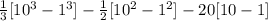 \frac{1}{3}[10^3-1^3]-\frac{1}{2} [10^2-1^2] -20[10-1]