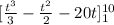 [\frac{t^3}{3} -\frac{t^2}{2} -20t]_1^{10}