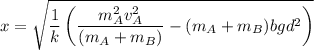x=\sqrt{\dfrac{1}{k} \left (\dfrac{m_A^2v_A^2}{(m_A+m_B)}-(m_A+m_B)bgd^2 \right )}