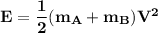 \mathbf{E = \dfrac{1}{2}(m_A + m_B) V^2}}