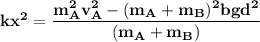 \mathbf{kx^2= \dfrac{m_A^2v_A^2-(m_A+m_B) ^2bgd^2}{(m_A+m_B)}}