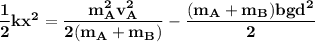 \mathbf{\dfrac{1}{2}kx^2= \dfrac{m_A^2v_A^2}{2(m_A+m_B)}- \dfrac{(m_A+m_B) bgd^2}{2}}