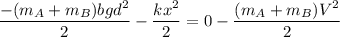 \dfrac{-(m_A+m_B)bgd^2}{2}-\dfrac{kx^2}{2}=0-\dfrac{(m_A+m_B)V^2}{2}