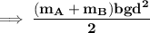 \mathbf{ \implies \dfrac{(m_A+m_B)bgd^2}{2}}