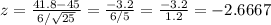 z= \frac{41.8-45}{6/ \sqrt{25} } = \frac{-3.2}{6/5} = \frac{-3.2}{1.2} =-2.6667