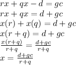 rx + qx - d = gc \\rx + qx = d + gc \\x(r) + x(q) = d + gc \\x(r + q) = d + gc \\\frac{x(r + q)}{r + q} = \frac{d + gc}{r + q} \\x = \frac{d + gc}{r + q}