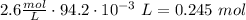 2.6\frac{mol}{L}\cdot 94.2\cdot 10^{-3}\ L = 0.245\ mol