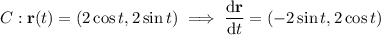 C:\mathbf r(t)=(2\cos t,2\sin t)\implies \dfrac{\mathrm d\mathbf r}{\mathrm dt}=(-2\sin t,2\cos t)