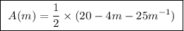\boxed{ \ A(m) = \frac{1}{2} \times (20 - 4m - 25m^{-1}) \ }