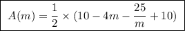 \boxed{ \ A(m) = \frac{1}{2} \times (10 - 4m - \frac{25}{m} + 10) \ }