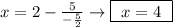 x = 2 - \frac{5}{-\frac{5}{2}} \rightarrow \boxed{ \ x = 4 \ }