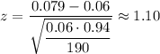 z=\dfrac{0.079-0.06}{\sqrt{\dfrac{0.06\cdot0.94}{190}}}\approx1.10