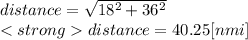 distance = \sqrt{18^{2}+36^{2}  } \\distance = 40.25 [nmi]
