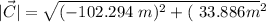 |\vec{C}| = \sqrt{(- 102.294 \ m)^2 + (\ 33.886 m \)^2}