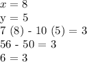 x = 8&#10;&#10;y = 5&#10;&#10;7 (8) - 10 (5) = 3&#10;&#10;56 - 50 = 3&#10;&#10;6 = 3