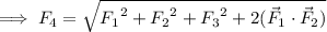 \implies F_4=\sqrt{{F_1}^2+{F_2}^2+{F_3}^2+2(\vec F_1\cdot\vec F_2)}