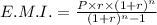 E.M.I.=\frac{P\times r\times (1+r)^{n}}{(1+r)^{n}-1}
