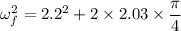 \omega^2_f=2.2^2+2\times 2.03\times \dfrac{\pi}{4}