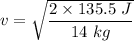 v=\sqrt{\dfrac{2\times 135.5\ J}{14\ kg}}