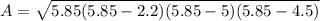 A= \sqrt{5.85(5.85-2.2)(5.85-5)(5.85-4.5)}