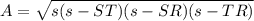 A= \sqrt{s(s-ST)(s-SR)(s-TR)}
