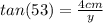 tan(53)= \frac{4cm}{y}