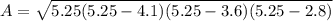 A= \sqrt{5.25(5.25-4.1)(5.25-3.6)(5.25-2.8)}