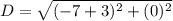 D= \sqrt{(-7+3)^2+(0)^2}