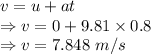 v=u+at\\\Rightarrow v=0+9.81\times 0.8\\\Rightarrow v=7.848\ m/s