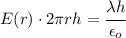 E(r) \cdot 2 \pi r  h= \cfrac{\lambda h}{\epsilon_o}