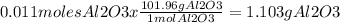 0.011moles Al2O3 x \frac{101.96g Al2O3}{1mol Al2O3} = 1.103g Al2O3
