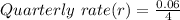 Quarterly\ rate(r) = \frac{0.06}{4}