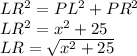 LR^{2}=PL^{2}+PR^{2}\\LR^{2}=x^{2}+25\\LR=\sqrt{x^{2}+25}