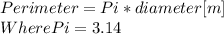 Perimeter = Pi*diameter [m]\\Where Pi = 3.14