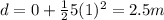 d=0+\frac{1}{2}5(1)^2=2.5 m