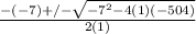 \frac{-(-7)+/- \sqrt{ -7^{2}-4(1)(-504) } }{2(1)}