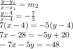 \frac{y-y_1}{x-x_1} =m_2 \\ \frac{y-4}{x-4} = -\frac{7}{5}  \\ 7(x-4)=-5(y-4) \\ 7x-28=-5y+20 \\ -7x-5y=-48