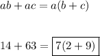 ab + ac = a (b+c) \\  \\  \\ 14 + 63 = \boxed {7 (2+9)}