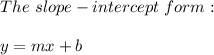 The\ slope-intercept\ form:\\\\y=mx+b