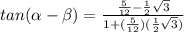 tan( \alpha - \beta )= \frac{ \frac{5}{12} - \frac{1}{2} \sqrt{3}   }{1+(\frac{5}{12}) ( \frac{1}{2} \sqrt{3})}