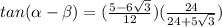 tan( \alpha - \beta )= (\frac{5-6\sqrt{3}}{12} })({ \frac{24}{24+5\sqrt{3}})