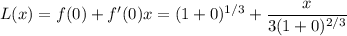 L(x)=f(0)+f'(0)x=(1+0)^{1/3}+\dfrac x{3(1+0)^{2/3}}