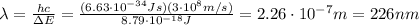 \lambda=\frac{hc}{\Delta E}=\frac{(6.63\cdot 10^{-34} Js)(3\cdot 10^8 m/s)}{8.79\cdot 10^{-18} J}=2.26\cdot 10^{-7} m = 226 nm