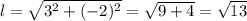 l=\sqrt{3^{2} +(-2)^{2} }=\sqrt{9+4} =\sqrt{13}