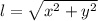 l=\sqrt{x^{2} +y^{2} }