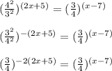 (\frac{4^2}{3^2})^{(2x+5)}=(\frac{3}{4})^{(x-7)}\\\\(\frac{3^2}{4^2})^{-(2x+5)}=(\frac{3}{4})^{(x-7)}\\\\(\frac{3}{4})^{-2(2x+5)}=(\frac{3}{4})^{(x-7)}