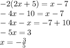 -2(2x+5)=x-7\\-4x-10=x-7\\-4x-x=-7+10\\-5x=3\\x=-\frac{3}{5}