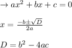 \rightarrow ax^2+b x +c=0\\\\x=\frac{-b \pm \sqrt{D}}{2 a}\\\\D=b^2-4ac
