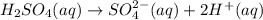 H_2SO_4(aq)\rightarrow SO_4^{2-}(aq)+2H^+(aq)